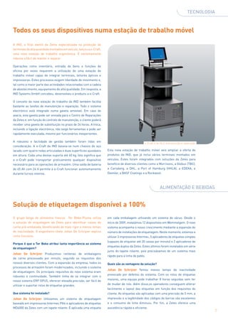 TECNOLOGIA



Todos os seus dispositivos numa estação de trabalho móvel
A IND, a filial alemã da Zetes especializada na produção de
terminais de alta qualidade montados em veículo, lançou a e-Craft,
uma nova estação de trabalho ergonómica. É extremamente
robusta e fácil de manter e reparar.

Operações como inventário, entrada de bens e funções de
oficina por vezes requerem a utilização de uma estação de
trabalho móvel capaz de integrar terminais, leitores ópticos e
impressoras. Estes processos exigem liberdade de movimento e,
tal como a maior parte das actividades relacionadas com a cadeia
de abastecimento, equipamento de alta qualidade. Em resposta, a
IND Systems GmbH concebeu, desenvolveu e produziu a e-Craft.

O conceito da nova estação de trabalho da IND também facilita
bastante as tarefas de manutenção e reparação. Todo o sistema
electrónico está integrado numa gaveta amovível. Em caso de
avaria, esta gaveta pode ser enviada para o Centro de Reparações
da Zetes e, em função do contrato de manutenção, o cliente poderá
receber uma gaveta de substituição no prazo de 24 horas. A troca,
incluindo a ligação electrónica, não exige ferramentas e pode ser
rapidamente executada, mesmo por funcionários inexperientes.

A robustez e facilidade de gestão também foram tidas em
                                                                                                 e-Craft é de fácil manutenção e reparação
consideração. A e-Craft da IND baseia-se num chassis de aço
lacado com quatro rodas articuladas e duas superfícies ajustáveis    Esta nova estação de trabalho móvel veio ampliar a oferta de
em altura. Cada uma destas suporta até 60 kg. Isto significa que     produtos da IND, que já inclui vários terminais montados em
a e-Craft pode transportar praticamente qualquer dispositivo         veículos. Estes foram integrados com soluções da Zetes para
necessário para as operações de armazém. Uma saída de bateria        benefício de diversos clientes como a Morrisons, a Globus (TBC),
de 65 Ah com 24 V permite à e-Craft funcionar autonomamente          a Carlsberg, a DHL, a Port of Hamburg (HHLA), a EDEKA, a
durante turnos inteiros.                                             Daimler, a BASF Coatings e a Rockwool.



                                                                                                             ALIMENTAÇÃO E BEBIDAS


Solução de etiquetagem disponível a 100%
O grupo belga de alimentos frescos       Ter Beke-Pluma utiliza      em cada embalagem utilizando um sistema de vácuo. Desde o
a solução de etiquetagem da Zetes para identificar caixas de         início de 2009, instalámos 12 dispositivos em Wommelgem. O novo
carne pré-embalada, beneficiando de mais rigor e menos tempo         sistema acompanha o nosso crescimento mediante a expansão do
de inactividade. O engenheiro-chefe Johan De Schrijver explica       número de instalações de etiquetagem. Neste momento, estamos a
como funciona.                                                       utilizar 3 impressoras Intermec, 5 aplicadores de etiquetas simples
                                                                     (capazes de etiquetar até 20 caixas por minuto) e 2 aplicadores de
Porque é que a Ter Beke atribui tanta importância ao sistema
                                                                     etiquetas duplos da Zetes. Estes últimos foram instalados em série
de etiquetagem?
                                                                     junto do tapete rolante, pois precisávamos de um sistema mais
Johan De Schrijver Produzimos centenas de embalagens
                                                                     rápido para a linha de patés.
de carne processada por minuto, segundo os requisitos dos
nossos diversos clientes. Com a expansão da empresa, todos os        Quais são as vantagens da solução?
processos de armazém foram modernizados, incluindo o sistema
                                                                     Johan De Schrijver Temos menos tempo de inactividade
de etiquetagem. Os principais requisitos do novo sistema eram
                                                                     provocado por defeitos do sistema. Com os rolos de etiquetas
robustez e continuidade. Também tinha de se integrar com o
nosso sistema ERP OPUS, oferecer elevada precisão, ser fácil de      maiores, uma equipa pode trabalhar 8 horas seguidas sem ter
utilizar e suportar rolos de etiquetas grandes.                      de mudar de rolo. Além disso,os operadores conseguem alterar
                                                                     facilmente o layout das etiquetas em função dos requisitos do
Que sistema foi instalado?                                           cliente. As etiquetas são aplicadas com uma precisão de 5 mm, a
Johan De Schrijver Utilizamos um sistema de etiquetagem              impressão e a legibilidade dos códigos de barras são excelentes
baseado em impressoras Intermec PX4i e aplicadores de etiquetas      e o consumo de tinta diminuiu. Por fim, a Zetes oferece uma
MD4000 da Zetes com um tapete rolante. É aplicada uma etiqueta       assistência rápida e eficiente.
                                                                                                                                                7
 
