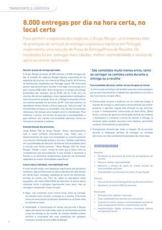 TRANSPORTE E LOGÍSTICA



       8.000 entregas por dia na hora certa, no
       local certo
       Para permitir a expansão dos negócios, o Grupo Rangel, uma empresa líder
       de prestação de serviços de entregas expresso e logística em Portugal,
       implementou uma solução de Prova de Entrega/Prova de Recolha. Os
       resultados foram: entregas mais rápidas, melhor rastreabilidade e serviço de
       apoio ao cliente optimizado.

       Garantir prazos de entrega apertados                                   ‘ São cometidos muito menos erros, tanto
       O Grupo Rangel processa 60 000 volumes e 8 000 entregas por            ao carregar os camiões como durante a
       dia. A unidade de negócios Rangel Express especializa-se na
       expedição de volumes com menos de 30 kg. A partir de 8 centros
                                                                              entrega ou a recolha ’
       de distribuição, espalhados por Portugal, quase 180 motoristas
                                                                              Funcionalidade adicional, melhor serviço de apoio ao cliente
       partem diariamente para recolher e entregar encomendas de e
       para clientes B2B e B2C. A fim de garantir os tempos de entrega        A comunicação em tempo real também acarreta outras vantagens
       prometidos (por exemplo, até às 09:00, até às 11:00, etc.), os         que tornam mais eficiente o trabalho dos operadores no terreno e
       volumes têm de ser expedidos o mais rapidamente e rastreados o         dos funcionários no back-office:
       mais eficazmente possível. Para tal, a Rangel costumava utilizar
       um sistema baseado em terminais de RF. Com este sistema, os            •	 Comunicação durante a ausência: se um motorista chegar à
       operadores móveis faziam a leitura óptica da “lista principal” de        morada de entrega e o destinatário da encomenda não estiver
       encomendas entregues ou recolhidas, mas não das encomendas               presente, o operador regista esta situação no seu terminal,
       individuais. Isto deixava uma margem de erro considerável. Para          a qual é imediatamente comunicada ao back-office. Desta
       melhorar o serviço, em termos de precisão e rastreabilidade, e           forma, o serviço de apoio ao cliente pode notificar de imediato
       para oferecer aos clientes funcionalidade adicional, tornou-se           o destinatário e combinar a forma de realizar a entrega. O
       necessário actualizar o sistema.                                         terminal móvel também funciona como telefone, permitindo
                                                                                contactar directamente os operadores.
       Estandardização dos processos
                                                                              •	 Planeamento eficiente das rotas: o receptor 3G no terminal
       Jorge Rafael, CIO do Grupo Rangel: “Antes, desenvolvíamos
                                                                                permite a integração perfeita de entregas ou recolhas
       todo o nosso software internamente, mas, neste caso, o
                                                                                adicionais nas rotas previamente planeadas dos motoristas.
       desenvolvimento de novas funcionalidades no sistema existente
       iria consumir demasiado tempo e recursos. Também queríamos
       ter a possibilidade de adicionar facilmente funcionalidades extra
       à solução num futuro próximo.” Nuno Rangel, CEO do Grupo                    RESUMO DO PROJECTO
       Rangel: “Desde o início, tornou-se claro que a Zetes tinha as
       competências que procurávamos. A sua solução é resistente e                Desafios
       flexível, e os elementos fundamentais puderam ser facilmente               •	   Dinamizar os processos de prova de entrega/prova de
       adaptados às nossas necessidades específicas.”                                  recolha
                                                                                  •	   Oferecer melhor rastreabilidade
       Leitura óptica individual, rastreabilidade total
                                                                                  •	   Melhorar o serviço de apoio ao cliente através de
       A nova solução exigiu uma adaptação significativa aos processos                 funcionalidade adicional
       existentes. Agora é feita a leitura óptica individual de cada volume       •	   Estandardizar os processos em todo o Grupo Rangel
       em várias fases: recepção, expedição do centro de distribuição,
       entrega ao cliente, etc. Para tal, todos os operadores estão               Solução
       equipados com novos PDA (CN50 da Intermec). A leitura óptica               •	   Solução de Prova de Entrega/Prova de Recolha da Zetes
       individual torna o processo ligeiramente mais lento, mas as                •	   Hardware: terminais CN50 da Intermec
       vantagens compensam. Estas incluem:
                                                                                  Resultados
       •	 Rigor: são cometidos muito menos erros, tanto ao carregar
          os camiões como durante a entrega ou a recolha. O terminal              •	   Entregas mais rápidas e rigorosas
          emite um aviso directo se faltarem elementos ou se forem lidos          •	   Total visibilidade dos volumes em movimento
          os volumes errados.                                                     •	   A pensar no futuro, graças a funcionalidades inovadoras
                                                                                       como o pagamento móvel e a autenticação via eID
       •	 Visibilidade: a comunicação em tempo real permite à Rangel
                                                                                  •	   Implementação rápida: primeiros resultados visíveis
          saber precisamente onde estão todas as encomendas durante                    em apenas 8 meses
          a fase de entrega ou de recolha. Os clientes também podem
          verificar a localização das suas expedições em qualquer
         momento, através do portal Web da Rangel.
8
 