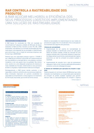 UMA ÚLTIMA PALAVRA


   RAR controla a rastreabilidade dos
   produtos
   A RAR Açúcar melhorou a eficiência dos
   seus processos logísticos implementando
   uma solução de rastreabilidade




   Alimentação e Bebidas | Produção                                         Devido às necessidades de implementação do novo modelo de
   A RAR Açúcar foi constituída em 1962, em resultado da                    processos de supply chain, foi considerado crítico a colocação em
   concentração de 9 pequenas unidades de Refinação de Açúcar               funcionamento dos seguintes dois processos:
   existentes no Norte do País. Durante os anos 70 e 80, a RAR              I.Sistema de rastreabilidade
   empreendeu, não obstante as vicissitudes atravessadas pelo País          •	 Implementação de um sistema de rastreabilidade de
   nessa época, uma expansão da sua actividade e a diversificação                produtos baseado na identificação unívoca de cada palete
   para outras áreas, com a criação de numerosas empresas, que                   (SSCC) de produto acabado, através da colocação de uma
   formam hoje o GRUPO RAR.                                                      etiqueta contendo toda a informação relevante a especificar.
   Detendo hoje uma capacidade produtiva superior a 130.000 t/                   Os códigos de barras permitirão a automatização dos registos
   ano, a RAR Açúcar enfrenta o século XXI com a determinação de                 posteriores ao nível do armazém de produto acabado e
   ser uma referência no mercado ibérico, com produtos e serviços                expedição.
   inovadores e com uma aposta clara na qualidade. Nos últimos              •	 Implementação de soluções com o grau de automatismo
   anos, assistiu-se a uma adequação progressiva da empresa às                 adequado a cada um dos conjuntos paletizadora/envolvedora
   novas realidades do mercado, modernizando os seus processos                 existentes na área de embalagem/ensaque.
   de fabrico, de gestão e implementando modernas tecnologias.
                                                                            II. Sistema de mobilidade para operações de armazém e expe-
   Estrategicamente, a RAR Açúcar decidiu aumentar a sua                    dição
   capacidade e melhorar a eficiência dos seus processos logísticos.        Sistema baseado em terminais móveis (RF/Wireless) que serão
   Estas orientações implicaram um aumento considerável na                  instalados nos empilhadores ou transportados pelos operadores
   capacidade no armazenamento, no fluxo logístico e no tratamento          do armazém de produto acabado/ expedição para permitir
   de informação relacionada, que era feito de forma manual.                efectuar todas as operações/registos de armazém e logística
                                                                                                                                Continua na página 12




MAIS INFORMAÇÃO ?                                                                                                                                   Notícias
www.zetes.pt/globe7



   QUEM ESTÁ A BENEFICIAR COM A AUTO-ID?            AGENDA                                            CONTACTE UM ESPECIALISTA

   Système U                                        SAP EWM Event                                    Projectos Multinacionais
   O retalhista francês Système U está a ope-       24 Novembro 2010                                 Jan Vermeesch
   rar com a solução de voz 3iV Crystal e com       SAP Nederland                                    VP Multi-National Accounts
   os terminais Motorola VOW e WT4090 para a                                                         mna@zetes.com
                                                    ‘s-Hertogenbosch                                 +32 475 230 716
   optimização do picking, cross-docking e ope-     The Netherlands
   rações de inventário.
                                                                                                     Soluções de Voz
                                                    DHL Innovation Day                               Sathish Sastry
   Floraholland                                                                                      Head of Zetes Voice Innovation Centre
   A maior leiloeira de flores do mundo usa a       1 Dezembro 2010
                                                    DHL Innovation Centre                            sathish.sastry@zetes.com
   solução de voz para processos específicos de                                                      +31 20 888 41 66
   picking durante a recolha de encomendas.         Troisdorf
                                                    Germany                                          Aplicação de etiquetas
   Seachill                                                                                          Jean-Jacques Schormans
   Seachill e Zetes ganham o prémio do Institute    LogiMat                                          General Manager 3i P&A Innovation Center
   of Logistics and Transport para o projecto       8-10 Fevereiro 2010                              j.schormans@zetes.com
   verificação de expedição através da utilização   Neue Messe                                       +32 475 81 83 83
   da solução da Visidot.                           Stuttgart
                                                    Germany                                          Biometria
   Regatta                                                                                           Ronny Depoortere
   O líder Inglês em marcas de desporto ao                                                           Senior VP Zetes Pass
                                                    Logistics Link South                             ronny.depoortere@zetes.com
   ar livre Regatta, investiu em wireless no        15-16 Fevereiro 2011                             +32 2 728 37 11
   armazém e em soluções de mobilidade de           Sandown Park, Portsmouth Road
   hardware, conseguindo melhorar a precisão                                                         Contactos Gerais
                                                    Esher , Surrey
   das existências de stock e a disponibilidade                                                      +32 2 728 37 11
   das prateleiras, eliminando assim os erros       United Kingdom
                                                                                                     sarah.dheedene@zetes.com
   de contagem de stock e contribuindo para um
   picking mais exacto.

                                                                                                                                                               11
 