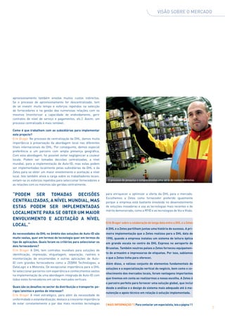 Visão sobre o mercado




aprovisionamento também envolve muitos custos indirectos.
Se o processo de aprovisionamento for descentralizado, tem
de se investir muito tempo e esforços repetidos na selecção
de fornecedores e na gestão das numerosas relações com os
mesmos (monitorizar a capacidade de endividamento, gerir
contratos de nível de serviço e pagamentos, etc.). Assim, um
processo centralizado é mais rentável.

Como é que trabalham com as subsidiárias para implementar
este projecto?
Erik Brager No processo de centralização da DHL, damos muita
importância à preservação da abordagem local nas diferentes
filiais internacionais da DHL. Por conseguinte, demos especial
preferência a um parceiro com ampla presença geográfica.
Com esta abordagem, foi possível evitar negligenciar a couleur
locale. Podem ser tomadas decisões centralizadas, a nível
mundial, para a implementação de Auto-ID, mas estas podem
ser implementadas localmente pelas subsidiárias da DHL e da
Zetes para se obter um maior envolvimento e aceitação a nível
local. Isto também alivia a carga sobre os trabalhadores locais:
evitam-se os esforços repetidos para seleccionar fornecedores e      O processo de pesquisa e compra envolve uma série de custos indirectos
as relações com os mesmos são geridas centralmente.


“Podem ser tomadas decisões                                         para enriquecer e optimizar a oferta da DHL para o mercado.
                                                                    Escolhemos a Zetes como fornecedor preferido igualmente
centralizadas, a nível mundial, mas                                 porque a empresa está bastante envolvida no desenvolvimento
estas podem ser implementadas                                       de soluções inovadoras e usa as tecnologias mais recentes e de
                                                                    mérito demonstrado, como a RFID e as tecnologias de Voz e Visão.
localmente para se obter um maior
envolvimento e aceitação a nível
                                                                    Erik Brager sobre a colaboração de longa data entre a DHL e a Zetes
local.”
                                                                    A DHL e a Zetes partilham juntas uma história de sucesso. A pri-
As necessidades da DHL no âmbito das soluções de Auto-ID são        meira implementação que a Zetes realizou para a DHL data de
muito vastas, quer em termos de tecnologia quer em termos do        1990, quando a empresa instalou um sistema de leitura óptica
tipo de aplicações. Quais foram os critérios para seleccionar os    em grande escala no centro da DHL Express no aeroporto de
dois fornecedores?
                                                                    Bruxelas. Também noutros países a Zetes forneceu equipamen-
Erik Brager A DHL tem contratos mundiais para soluções de
identificação, impressão, etiquetagem, separação, rastreio e        to de armazém e impressoras de etiquetas. Por isso, sabíamos
monitorização de encomendas e outras aplicações de Auto-            o que a Zetes tinha para oferecer.
ID com grandes fornecedores como a ZEBRA Technologies, a            Além disso, o valioso conjunto de elementos fundamentais de
DataLogic e a Motorola. De excepcional importância para a DHL
                                                                    soluções e a especialização vertical do negócio, bem como o co-
foi seleccionar parceiros com experiência e conhecimentos vastos
                                                                    nhecimento dos mercados locais, foram vantagens importantes
na implementação de uma abordagem integrada de Auto-ID com
todos estes fornecedores em vários mercados verticais.              que tivemos em conta ao realizarmos a nossa escolha. A Zetes é
                                                                    o parceiro perfeito para fornecer uma solução global, que inclui
Quais são os desafios no sector da distribuição e transporte: pe-   desde a análise e o design do sistema mais adequado até à ma-
rigos latentes e pontos de interesse?
                                                                    nutenção e apoio técnico em relação à solução implementada.
Erik Brager A nível estratégico, para além da necessidade de
uniformidade e estandardização, destaco a crescente importância
de estar constantemente a par das mais recentes tecnologias         | MAIS INFORMAÇÃO ? | Para contactar um especialista, leia a página 11
                                                                                                                                              7
 