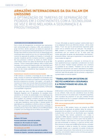 Caso de sucesso


           Armazéns internacionais da DIA falam em
           uníssono
           A optimização de tarefas de separação de
           pedidos em 3 continentes com a tecnologia
           de voz e RFID melhora a segurança e a
           produtividade



           Retalho | Armazenagem | 3PL | Multinacionais                           “A maior dificuldade ao exportar qualquer sistema deste tipo é
           Com o intuito de homogeneizar os processos que representam             a sua adaptação técnica aos diferentes idiomas”, afirma Julián
           valor acrescentado para a empresa, a DIA, uma subsidiária do           Villena. “É por isso que foi particularmente importante poder
           grupo Carrefour, decidiu optimizar as tarefas de separação de          contar com os contactos locais em cada país.” Em relação ao
           pedidos com a solução de voz 3iV Crystal da Zetes em 3 continentes     WMS, também é o mesmo nos 7 países onde a DIA trabalha
           (Europa, Ásia e América Latina). Há um ano, foi desenvolvida uma       actualmente com um sistema de voz. “A maior parte das
           combinação desta solução de voz com um sistema de RFID para            nossas aplicações de gestão são desenvolvidas internamente”,
           controlo da separação de pedidos em Espanha. A utilização de           acrescenta Villena, “para que se aproximem o mais possível do
           soluções inovadoras permite à empresa aumentar a qualidade             nosso modelo de negócios”.
           dos seus processos e oferecer ao cliente um melhor serviço.
           Julián Villena, director da cadeia de distribuição do grupo DIA,       Os operadores aprenderam a manusear os terminais de voz
           comenta: “Como é nossa prática habitual, todos os testes piloto        mais rapidamente do que o esperado e consideraram-nos muito
           realizados com sucesso em Espanha estão a ser exportados para          fáceis de utilizar. Também ficaram satisfeitos com a melhoria
           os restantes países o mais rapidamente possível, de modo que           na qualidade do seu trabalho. “Trabalhar com voz deu maior
           cada uma das nossas subsidiárias fique equipada com a mais             liberdade de movimentos aos nossos separadores de pedidos,
           recente tecnologia.”                                                   uma vez que não precisam de voltar para junto da máquina para
                                                                                  confirmar cada linha de pedido. Isto fez aumentar a segurança e
           A demanda por soluções escaláveis à escala mundial                     a produtividade no local de trabalho.”
           A DIA começou a considerar a tecnologia de voz em 2005. Até
           então, utilizava um sistema de radiofrequência introduzido como
           padrão em todos os armazéns em Espanha e noutros países. Isto          “Trabalhar com um sistema de
           permitia à empresa ter armazéns “sem papéis”, com gestão do            voz fez aumentar a segurança
           inventário em tempo real. Contudo, depois da realização de testes
           piloto, chegou-se à conclusão que uma solução de voz permitiria        e a produtividade no local de
           uma evolução das tarefas de preparação de pedidos, melhorando          trabalho”
           a sua qualidade e ergonomia.

           A fase piloto teve início em 2006, no armazém de Villanueva            A DIA também confiou à Zetes a prestação de assistência técnica
           (Valladolid, Espanha), com 10 operadores. Os resultados foram          ao seu software. Cada uma das subsidiárias locais da Zetes
           satisfatórios em termos de produtividade e de simplificação dos        presta este serviço no seu próprio país. A subsidiária espanhola,
           processos, e a solução de voz foi posteriormente introduzida, de       como iniciadora dos projectos no seu país, também fornece
           forma gradual, nos restantes armazéns do grupo em Espanha,             apoio à América do Sul e a qualquer subsidiária da Zetes que
           França, Portugal e Grécia. Todas estas instalações foram levadas       deseje colocar alguma questão.
           a cabo pelas subsidiárias locais da Zetes. A solução também foi
           exportada para as subsidiárias na América Latina e em Xangai, na       RFID: uma tecnologia que pode ser perfeitamente integrada nos
           China. Aqui, os parceiros locais da Zetes assumiram a instalação e a   processos da DIA
           assistência técnica. Hoje em dia, a DIA tem cerca de 2900 operadores   Há um ano, a DIA também lançou um projecto de RFID
           a trabalhar com a tecnologia de voz em 38 dos seus armazéns.           para controlo da separação de pedidos. Antes de começar a
                                                                                  preparação de um pedido, o carrinho é colocado numa balança
           Solução e vantagens                                                    e pesado. Este carrinho tem um identificador que é registado
                                                                                  numa etiqueta. Este número, juntamente com o peso, é
           Voz
                                                                                  registado no WMS. Quando o operador termina a preparação do
           Software: 3iV Crystal                                                  pedido, regressa à balança e verifica o peso total do pedido. O
           Processo optimizado: separação de pedidos                              controlo é levado a cabo tendo em conta o peso de cada artigo,
           Instalado em: 38 armazéns em 7 países                                  que está armazenado no sistema, e o peso do carrinho vazio.
           Número de utilizadores de voz: cerca de 2900                           Esta consulta em tempo real do WMS da Dia informa o utilizador
                                                                                  se a operação é válida ou inválida. Os controlos realizados
           Em combinação com RFID                                                 no passado exigiam que o separador do pedido introduzisse
           Processo optimizado: controlo da separação de pedidos                  vários dados manualmente. Esta tarefa não só era mais lenta e
           Instalado em: Espanha – planeada a expansão para o resto do mundo      repetitiva, como também requeria outros controlos para garantir
                                                                                  a qualidade da preparação.
8
 