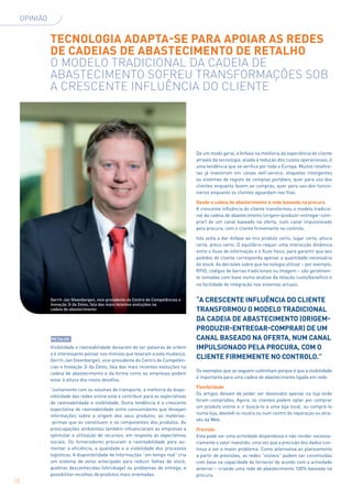 OPINIãO


               tEcNOLOGiA ADAPtA-SE PARA APOiAR AS REDES
               DE cADEiAS DE AbAStEciMENtO DE REtALHO
               o moDelo traDiCional Da CaDeia De
               aBaSteCimento Sofreu tranSformaçÕeS SoB
               a CreSCente influÊnCia Do Cliente




                                                                                     De um modo geral, a ênfase na melhoria da experiência do cliente
                                                                                     através da tecnologia, aliada à redução dos custos operacionais, é
                                                                                     uma tendência que se verifica por toda a Europa. Muitos retalhis-
                                                                                     tas já investiram em caixas self-service, etiquetas inteligentes
                                                                                     ou sistemas de registo de compras portáteis, quer para uso dos
                                                                                     clientes enquanto fazem as compras, quer para uso dos funcio-
                                                                                     nários enquanto os clientes aguardam nas filas.

                                                                                     Desde a cadeia de abastecimento à rede baseada na procura
                                                                                     A crescente inﬂuência do cliente transformou o modelo tradicio-
                                                                                     nal da cadeia de abastecimento (origem-produzir-entregar-com-
                                                                                     prar) de um canal baseado na oferta, num canal impulsionado
                                                                                     pela procura, com o cliente firmemente no controlo.

                                                                                     Isto volta a dar ênfase ao mix produto certo, lugar certo, altura
                                                                                     certa, preço certo. O equilíbrio requer uma interacção dinâmica
                                                                                     entre o ﬂuxo de informação e o ﬂuxo físico, para garantir que aos
                                                                                     pedidos do cliente corresponda apenas a quantidade necessária
                                                                                     de stock. As decisões sobre que tecnologia utilizar – por exemplo,
                                                                                     RFID, códigos de barras tradicionais ou imagem – são geralmen-
                                                                                     te tomadas com base numa análise da relação custo/benefício e
                                                                                     na facilidade de integração nos sistemas actuais.


               Gerrit-Jan Steenbergen, vice-presidente do Centro de Competências e   “A cREScENtE iNFLUÊNciA DO cLiENtE
               Inovação 3i da Zetes, fala das mais recentes evoluções na
               cadeia de abastecimento                                               tRANSFORMOU O MODELO tRADiciONAL
                                                                                     DA cADEiA DE AbAStEciMENtO (ORiGEM-
                                                                                     PRODUZiR-ENtREGAR-cOMPRAR) DE UM
               REtALHO                                                               cANAL bASEADO NA OFERtA, NUM cANAL
               Visibilidade e rastreabilidade deixaram de ser palavras de ordem      iMPULSiONADO PELA PROcURA, cOM O
               e é interessante pensar nos motivos que levaram a esta mudança.
               gerrit-Jan Steenbergen, vice-presidente do Centro de Competên-
                                                                                     cLiENtE FiRMEMENtE NO cONtROLO.”
               cias e Inovação 3i da Zetes, fala das mais recentes evoluções na
                                                                                     Os exemplos que se seguem sublinham porque é que a visibilidade
               cadeia de abastecimento e da forma como as empresas podem
                                                                                     é importante para uma cadeia de abastecimento ligada em rede:
               estar à altura dos novos desafios.
                                                                                     Flexibilidade
               “Juntamente com os volumes de transporte, a melhoria da dispo-
                                                                                     Os artigos deixam de poder ser devolvidos apenas na loja onde
               nibilidade das redes online está a contribuir para as expectativas
                                                                                     foram comprados. Agora, os clientes podem optar por comprar
               de rastreabilidade e visibilidade. Outra tendência é a crescente
                                                                                     um produto online e ir buscá-lo a uma loja local, ou comprá-lo
               expectativa de rastreabilidade entre consumidores que desejam
                                                                                     numa loja, devolvê-lo noutra ou num centro de reparação ou atra-
               informações sobre a origem dos seus produtos, as matérias-
                                                                                     vés da Web.
               -primas que os constituem e os componentes dos produtos. As
               preocupações ambientais também inﬂuenciaram as empresas a             Previsão
               optimizar a utilização de recursos, em resposta às expectativas       Esta pode ser uma actividade dispendiosa e não render necessa-
               sociais. Os fornecedores procuram a rastreabilidade para au-          riamente o valor investido, uma vez que a precisão dos dados con-
               mentar a eficiência, a qualidade e a visibilidade dos processos       tinua a ser o maior problema. Como alternativa ao planeamento
               logísticos. A disponibilidade de informações “em tempo real” cria     a partir de previsões, as redes “visíveis” podem ser constituídas
               um sistema de aviso antecipado para reduzir falhas de stock,          com base na capacidade de fornecer de acordo com a actividade
               quebras desconhecidas (shrinkage) ou problemas de entrega, e          anterior – criando uma rede de abastecimento 100% baseada na
               possibilitar recolhas de produtos mais orientadas.                    procura.
10
 