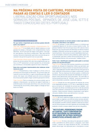 VISãO SObRE O MERCADO


              NA PRÓXiMA ViSitA DO cARtEiRO, PODEREMOS
              PAGAR AS cONtAS E LER O cONtADOR
              liBeraliZação Cria oportuniDaDeS noS
              SerViçoS poStaiS. opiniÕeS De JoSÉ leal (Ctt) e
              tiaGo ConCeição (ZeteS portuGal)




               SERViÇOS POStAiS | SERViÇOS DE ENtREGA                             Que trunfos possuem os serviços postais e como é que estes os
              Por que motivo é importante que os serviços postais diversifi-      irão ajudar a diversificar o seu negócio?
              quem o seu negócio?                                                 José Leal As pessoas, o nosso enorme alcance e a confiança que
              José Leal, responsável pela Inovação e Desenvolvimento Tec-         a população deposita em nós são os nossos maiores trunfos. As
              nológico dos CTT A sociedade está em rápida mudança e a nova        pessoas trabalham mais horas do que nunca e têm cada vez menos
              geração de clientes, a geração Z, tem comportamentos muitos         tempo livre, por isso precisamos de diversificar ao oferecer horários
              diferentes. Os CTT precisam de chegar a este público “ultra liga-   alargados e diferentes serviços que as ajudem a gerir o seu tempo
              do” para garantir o seu futuro a longo prazo. Mas, para termos      mais eficazmente. Uma vez que os nossos trabalhadores fazem par-
              sucesso, temos de compreender quais são os serviços de que ne-      te da comunidade e conhecem estes problemas, podem ajudar-nos
              cessitam e de que forma querem viver as suas vidas.                 a compreender qual será a melhor forma de diversificar, com uma
                                                                                  oferta que descrevemos como serviços para “cidadãos móveis”.
              Tiago Conceição, director-geral da Zetes Portugal Algumas em-
              presas de serviços postais têm sido mais progressistas que ou-      como é que a identificação automática pode ajudar os serviços
              tras e os CTT representam um bom exemplo de um fornecedor           postais com esta diversificação?
              que reconheceu a necessidade urgente de inovar e diversificar.      Tiago Conceição Nos anos mais recentes, assistimos a um enorme
                                                                                  aumento da utilização de dispositivos móveis que permitem aos
              Quais são os principais impulsionadores das mudanças actual-        trabalhadores em campo tornarem-se mais eficientes ao fornecer-
              mente em curso?                                                     -lhes a capacidade para recolher dados de forma muito precisa na
              José Leal Provavelmente a maior mudança é a forma como os           fonte, reduzindo os documentos em papel e melhorando o serviço
              processos de comunicação se alteraram. Em primeiro lugar, por       ao cliente. Para as empresas de serviços postais, a melhoria da
              causa do correio electrónico e, agora, da proliferação das redes    eficiência e da precisão das soluções de mobilidade em campo im-
              sociais. Isto requer uma reﬂexão acerca de como as empresas         plicam custos operacionais muito mais baixos. Por outro lado, os
              de serviços postais podem chegar à próxima geração de clientes.     serviços postais precisam de “mobilizar” novos serviços para criar
              Tiago Conceição Para as empresas de serviços postais que se         valor acrescentado e aumentar o volume de negócios.
              adaptam à liberalização e ao declínio do negócio tradicional, a     José Leal Através da sua rede existente de estações de correio
              preferência pela comunicação electrónica criou uma série muito      e de trabalhadores postais, os CTT têm a capacidade de evoluir
              interessante de concorrentes, desde a Apple e o google ao Face-     para se tornarem um “prestador de serviços aos cidadãos”, com
              book e ao Twitter.                                                  uma gama de ofertas concebidas para tornar a vida das pessoas
                                                                                  mais fácil mediante a utilização de sistemas de identificação au-
                                                                                  tomática. Neste momento, estamos a desenvolver novas aplica-
                                                                                  ções para cidadãos móveis, para demonstrar o conceito.

                                                                                  Que tipo de serviços tem em mente?
                                                                                  José Leal No futuro, poderemos pagar as contas, ler o contador da
                                                                                  electricidade ou organizar uma série de outros serviços domésti-
                                                                                  cos através dos CTT. E uma vez que os smartphones mais robustos
                                                                                  vêm equipados com gPS e câmara, também é viável que as empre-
                                                                                  sas de serviços postais se tornem vigilantes da comunidade local,
                                                                                  ajudando a manter a nossas cidades livres de lixo e de graffitis.

                                                                                  “NO FUtURO, PODEREMOS PAGAR
                                                                                  AS cONtAS, LER O cONtADOR DA
                                                                                  ELEctRiciDADE OU ORGANiZAR
                                                                                  UMA SÉRiE DE OUtROS SERViÇOS
                                                                                  DOMÉSticOS AtRAVÉS DOS ctt”
                                                                                  Tiago Conceição De facto, esta ideia já foi aplicada em Londres,
                                                                                  onde o presidente da câmara lançou o programa “Love Clean
         O correio electrónico e a proliferação das redes sociais requerem uma
         reﬂexão acerca de como as empresas de serviços postais podem chegar à    London”, a pensar nos Jogos Olímpicos de 2012. Os londrinos
         próxima geração de clientes.                                             podem descarregar uma aplicação para o smartphone e enviar
6
 