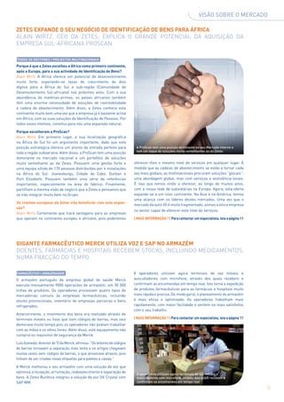 Visão sobre o mercado

Zetes expande o seu negócio de Identificação de Bens para África
Alain Wirtz, CEO da Zetes, explica o grande potencial da aquisição da
empresa sul-africana ProScan

Todos os sectores | Projectos multinacionais
Porque é que a Zetes escolheu a África como primeiro continente,
após a Europa, para a sua actividade de Identificação de Bens?
Alain Wirtz A África oferece um potencial de desenvolvimento
muito forte, esperando-se taxas de crescimento de dois
dígitos para a África do Sul e sub-região (Comunidade de
Desenvolvimento Sul-africana) nos próximos anos. Com a sua
abundância de matérias-primas, os países africanos também
têm uma enorme necessidade de soluções de rastreabilidade
e cadeia de abastecimento. Além disso, a Zetes conhece este
continente muito bem uma vez que a empresa já é bastante activa
em África, com as suas soluções de Identificação de Pessoas. Por
todos esses motivos, constitui para nós uma expansão natural.

Porque escolheram a ProScan?
Alain Wirtz Em primeiro lugar, a sua localização geográfica
na África do Sul foi um argumento importante, dado que esta
posição estratégica oferece um pronto de entrada perfeito para             A ProScan tem uma posição dominante no seu Mercado interno e
                                                                           tem um leque de soluções muito semelhantes às da Zetes
toda a região subsariana. Além disso, a ProScan tem uma posição
dominante no mercado nacional e um portefólio de soluções
muito semelhante ao da Zetes. Possuem uma gestão forte e                  oferecer-lhes o mesmo nível de serviços em qualquer lugar. À
uma equipa sólida de 170 pessoas distribuídas por 4 instalações           medida que as cadeias de abastecimento se estão a tornar cada
na África do Sul: Joanesburgo, Cidade do Cabo, Durban e                   vez mais globais, as multinacionais procuram soluções “glocais”:
Port Elizabeth. Possuem também uma série de referências                   uma abordagem global, mas com serviços e assistência locais.
importantes, especialmente na área do fabrico. Finalmente,                É isso que temos vindo a oferecer, ao longo de muitos anos,
partilham a mesma visão de negócio que a Zetes e pensamos que             com a nossa rede de subsidiárias na Europa. Agora, esta oferta
se irão integrar muito bem no Grupo.                                      expande-se a um novo continente. Na Ásia e na América, temos
                                                                          uma aliança com os líderes destes mercados. Uma vez que o
Os clientes europeus da Zetes irão beneficiar com esta expan-
                                                                          mercado da auto-ID é muito fragmentado, somos a única empresa
são?
                                                                          no sector capaz de oferecer este nível de serviços.
Alain Wirtz Certamente que trará vantagens para as empresas
que operam no continente europeu e africano, pois poderemos               | MAIS INFORMAÇÃO ? | Para contactar um especialista, leia a página 11




Gigante farmacêutico Merck utiliza voz e SAP no armazém
Doentes, farmácias e hospitais recebem stocks, incluindo medicamentos,
numa fracção do tempo

Farmacêutico | Armazenagem                                                8 operadores utilizam agora terminais de voz móveis e
O armazém português da empresa global de saúde Merck                      auscultadores com microfone, através dos quais recebem e
executa mensalmente 9000 operações de armazém, em 30 000                  confirmam as encomendas em tempo real. Isto torna a expedição
linhas de produtos. Os operadores processam quatro tipos de               de produtos farmacêuticos para as farmácias e hospitais muito
mercadorias comuns às empresas farmacêuticas, incluindo                   mais rápida e precisa. De modo geral, o planeamento do armazém
stocks promocionais, inventário de empresas parceiras e bens              é mais eficaz e optimizado. Os operadores trabalham mais
refrigerados.                                                             rapidamente, com maior facilidade e sentem-se mais satisfeitos
                                                                          com o seu trabalho.
Anteriormente, o movimento dos bens era realizado através de
terminais móveis ou fixos que liam códigos de barras, mas isso            | MAIS INFORMAÇÃO ? | Para contactar um especialista, leia a página 11
demorava muito tempo pois os operadores não podiam trabalhar
com as mãos e os olhos livres. Além disso, este equipamento não
cumpria os requisitos de segurança da Merck.

Luís Azevedo, director de TI da Merck, afirmou: “Os leitores de códigos
de barras tornavam a separação mais lenta e os artigos chegavam
muitas vezes sem códigos de barras, o que provocava atrasos, pois
tinham de ser criadas novas etiquetas para paletes e caixas.”

A Merck melhorou o seu armazém com uma solução de voz que
optimiza a recepção, arrumação, reabastecimento e separação de
                                                                           8 operadores utilizam agora terminais de voz móveis e
bens. A Zetes Burótica integrou a solução de voz 3iV Crystal com           auscultadores com microfone, através dos quais recebem e
SAP WM.                                                                    confirmam as encomendas em tempo real
                                                                                                                                                   5
 