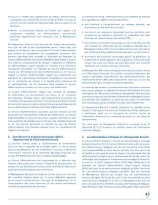 •	Evaluer le contenu des contributions de chaque Administrateur,
sa présence aux réunions du Conseil et des Comités ainsi que le
caractère constructif de son implication dans les discussions et les
décisions ;
•	Vérifier la composition effective du Conseil par rapport à la
composition souhaitée; les Administrateurs non-exécutifs
évalueront régulièrement leur interaction avec le Management
Exécutif.
Périodiquement, l’exercice des fonctions de chaque administrateur,
ainsi que son rôle et ses responsabilités seront revues dans une
perspective d’adaptation de la composition du Conseil d’Administration
pour prendre en considération les changements intervenus. Une
attention spécifique sera accordée à l’évaluation du Président du
Conseild’AdministrationetàcelledesPrésidentsdesComités.Lorsqu’il
sera traité du renouvellement du mandat, l’implication et l’efficacité
de l’Administrateur seront évaluées en fonction d’une procédure
transparente pré-établie. Le Président du Conseil d’Administration
recevra les commentaires de tous les Administrateurs et il fera un
rapport au Conseil d’Administration, rapport qui comprendra une
évaluation de la performance du Conseil. L’évaluation se concentrera
sur la contribution du Conseil à la Société Zetes Industries SA
et, spécifiquement, sur les domaines dans lesquels le Conseil
d’Administration considère qu’il peut y avoir une amélioration.
Le Conseil d’Administration réagira aux résultats de l’analyse
de performance en reconnaissant ses forces et en corrigeant
ses faiblesses. Lorsque requis, cela impliquera la proposition de
nomination de nouveaux membres, le non renouvellement du mandat
de membres en place ou la prise de toute mesure qui paraît appropriée
pour un fonctionnement efficace du Conseil d’Administration.
Le Conseil d'Administration s'assurera que les mesures ont été
prises pour le renouvellement ordonné des nominations au Conseil
d’Administration. Il s'assurera que toute nouvelle nomination et tout
renouvellement de mandat, que ce soit pour des mandats d'exécutif
ou de non-exécutif, permettra le maintien au sein du Conseil
d’Administration d’un équilibre adéquat entre les compétences et
l'expérience requises.
3.	 Contrôle interne et gestion des risques relatif à
l’établissement de l’information financiere
Le contrôle interne relatif à l’établissement de l’information
financière est un dispositif de la Société, défini et mis en œuvre
sous sa responsabilité, qui vise notamment à assurer la fiabilité de
l'information financière et la conformité des états financiers aux
normes IFRS (International Financial Reporting Standards).
Le Conseil d’Administration est responsable de la définition des
mesures nécessaires pour assurer l’intégrité et la publication, en
temps utile, des états financiers et des autres informations financières
significatives communiquées aux actionnaires.
Le Management Exécutif est chargé de la mise en place et du suivi
des contrôles internes basés sur le cadre référentiel approuvé
par le conseil d'administration, ainsi que de la préparation de la
communication des états financiers et des autres informations
financières significatives de la Société.
Le contrôle interne de l'information financière comprend de manière
plus spécifique les règles et les procédures qui :
•	sont relatives à l’enregistrement, de manière détaillée, des
transactions sur les actifs de la Société ;
•	fournissent une assurance raisonnable que les opérations sont
enregistrées de manière à permettre la préparation des états
financiers en conformité avec les normes IFRS ;
•	 fournissent une assurance raisonnable que les ventes de la société
sont réalisées en conformité avec les conditions imposées par le
Management Exécutif et le Conseil d’Administration de la Société, et
que les charges de la société sont exposées avec leur autorisation ;
•	fournissent une assurance raisonnable quant à la prévention, ou
la détection en temps opportun, de l'acquisition, l'utilisation ou la
cession non autorisée d’actifs qui pourraient avoir une incidence
importante sur les états financiers consolidés.
Le Management Exécutif est chargé de l’exercice du contrôle interne
sur l’information financière. Ce contrôle comprend l'évaluation des
risques significatifs, l'identification des dysfonctionnements, des
insuffisances et des difficultés d’application, ainsi que le suivi des
mesures prises pour corriger les lacunes identifiées.
En raison de ses limites, le contrôle interne de l'information financière
peut ne pas prévenir ou détecter les fausses déclarations. En outre,
l’anticipation de l'efficacité du contrôle sur des périodes ultérieures est
soumise au risque que les contrôles ne deviennent inadéquats en raison
de l'évolution des conditions, ou parce que leur degré de conformité
avec les politiques ou les procédures en place peut se détériorer.
Le Management Exécutif a évalué l'efficacité du contrôle interne
relatif à l'information financière au 31 décembre 2013. L’évaluation
a notamment porté sur la conception du contrôle interne de
l'information financière et a comporté des tests sur son efficacité
opérationnelle.
Sur cette base, le Management Exécutif a considéré qu’au 31
décembre 2013, la Société a un contrôle interne de l'information
financière adéquat.
4.	 Les Administrateurs Délégués et le Management Exécutif
Le Conseil d’Administration a nommé les administrateurs délégués
de Zetes Industries SA. Le Conseil d’Administration a donné pouvoir
aux administrateurs délégués afin de leur permettre d’accomplir
leurs responsabilités et leurs devoirs. Compte tenu des valeurs de
la Société, sa politique de prise de risque et ses politiques clés, les
administrateurs délégués auront suffisamment de latitude, au sein du
cadre légal, pour proposer et implémenter une stratégie d’entreprise.
A cette fin, le Chief Executive Officer (CEO) (Alain Wirtz SA) et le
président du Conseil d’Administration (Jean-François Jacques
SPRL) sont tous deux administrateurs délégués de Zetes Industries
SA. Les administrateurs délégués travaillent avec les membres
du Management Exécutif qui compte tous les administrateurs
exécutifs de Zetes Industries SA, c’est à dire actuellement les deux
administrateurs délégués et le CFO. Le Management Exécutif est
donc composé de trois membres: les deux administrateurs délégués,
Alain Wirtz SA et Jean-François Jacques SPRL, et le CFO de la Société,
43
 