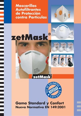 Mascarillas
Autofiltrantes
de Protección
contra Partículas



                    ®
zetMask




Gama Standard y Confort
Nueva Normativa EN 149:2001
 