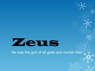 Zeus
He was the god of all gods and mortal men.

 