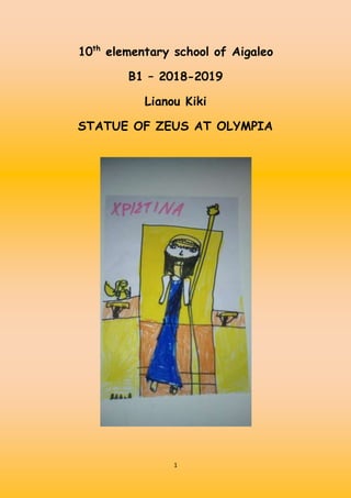 1
10th
elementary school of Aigaleo
B1 – 2018-2019
Lianou Kiki
STATUE OF ZEUS AT OLYMPIA
 