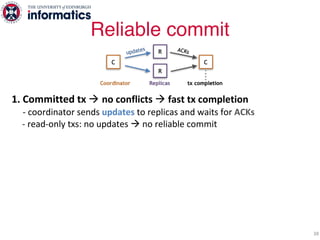 Reliable commit
38
1. Committed tx à no conflicts à fast tx completion
- coordinator sends updates to replicas and waits f...