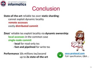 State-of-the-art reliable txs over static sharding:
cannot exploit dynamic locality
remote accesses
costly distributed com...