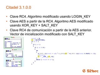 Citadel 3.1.0.0
• Clave RC4. Algoritmo modificado usando LOGIN_KEY
• Clave AES a partir de la RC4. Algoritmo AES modificado
usando XOR_KEY + SALT_KEY
• Clave RC4 de comunicación a partir de la AES anterior.
Vector de inicialización modificado con SALT_KEY
 
