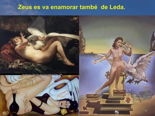 Zeus es va enamorar també de Leda.
 