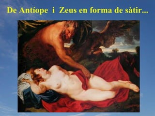 De Antíope i Zeus en forma de sàtir...
 