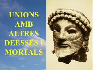 UNIONS
  AMB
 ALTRES
DEESSES I
MORTALS
 