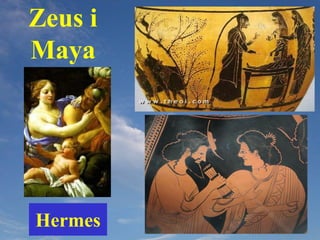 Zeus i
Maya




Hermes
 