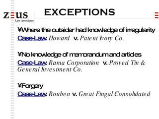 EXCEPTIONS <ul><li>Where the outsider had knowledge of irregularity </li></ul><ul><li>Case-Law :  Howard  v.  Patent Ivory...