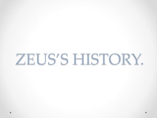 ZEUS’S HISTORY. 
 