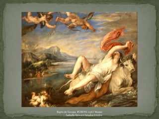 Rapto de Europa, RUBENS (1561) Museo
       Isabella Stewart Estados Unidos
 