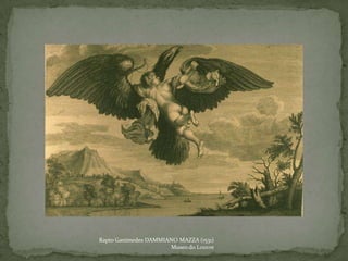 Rapto Ganimedes DAMMIANO MAZZA (1531)
                      Museo do Louvre
 