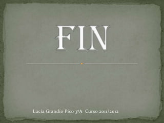 Lucía Grandío Pico 3ºA Curso 2011/2012
 