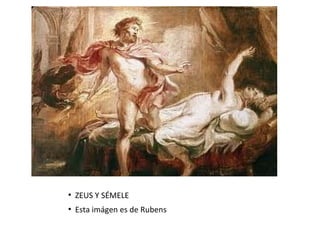●
ZEUS Y SÉMELE
●
Esta imágen es de Rubens
 