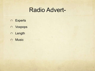Radio Advert-
Experts
Voxpops
Length
Music
 