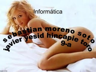 Informática sebastian moreno soto javier yesid hincapie toro 9-a