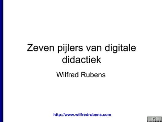 Zeven pijlers van digitale didactiek Wilfred Rubens 