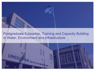 Postgraduate Education, Training and Capacity Building in Water, Environment and Infrastructure 
