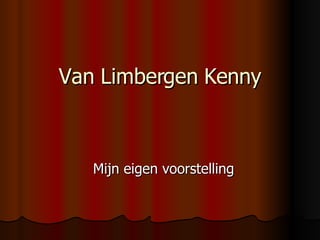 Van Limbergen Kenny Mijn eigen voorstelling 