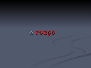 ...de  FUEGO 