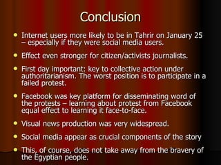 Conclusion <ul><li>Internet users more likely to be in Tahrir on January 25 – especially if they were social media users. ...
