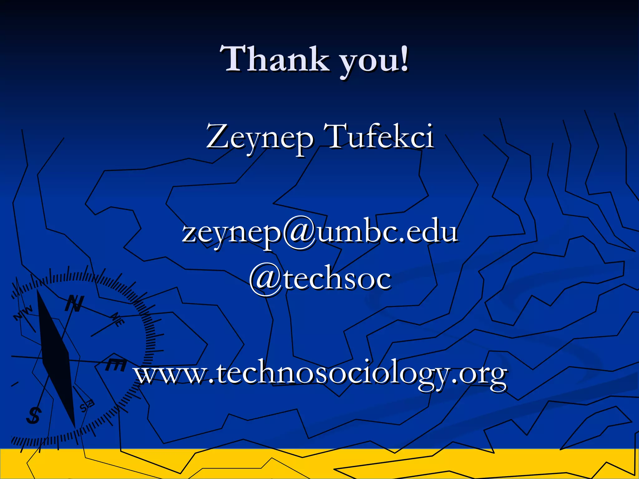 Thank you!  Zeynep Tufekci [email_address] @techsoc www.technosociology.org 