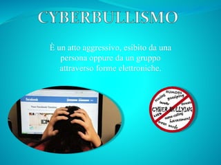 È un atto aggressivo, esibito da una
persona oppure da un gruppo
attraverso forme elettroniche.
 