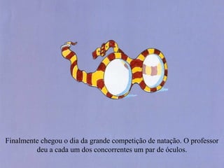 Finalmente chegou o dia da grande competição de natação. O professor
deu a cada um dos concorrentes um par de óculos.
 