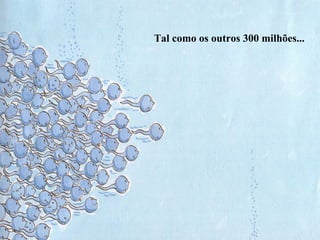 Tal como os outros 300 milhões...
 