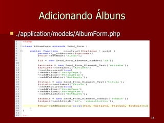 Adicionando Álbuns ./application/models/AlbumForm.php 