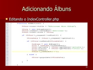 Adicionando Álbuns Editando o IndexController.php 