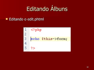 Editando Álbuns Editando o edit.phtml 