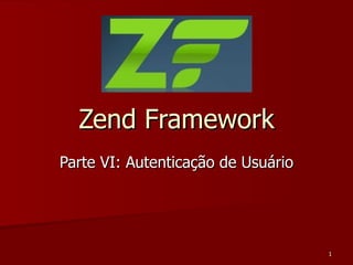 Zend Framework Parte VI: Autenticação de Usuário 