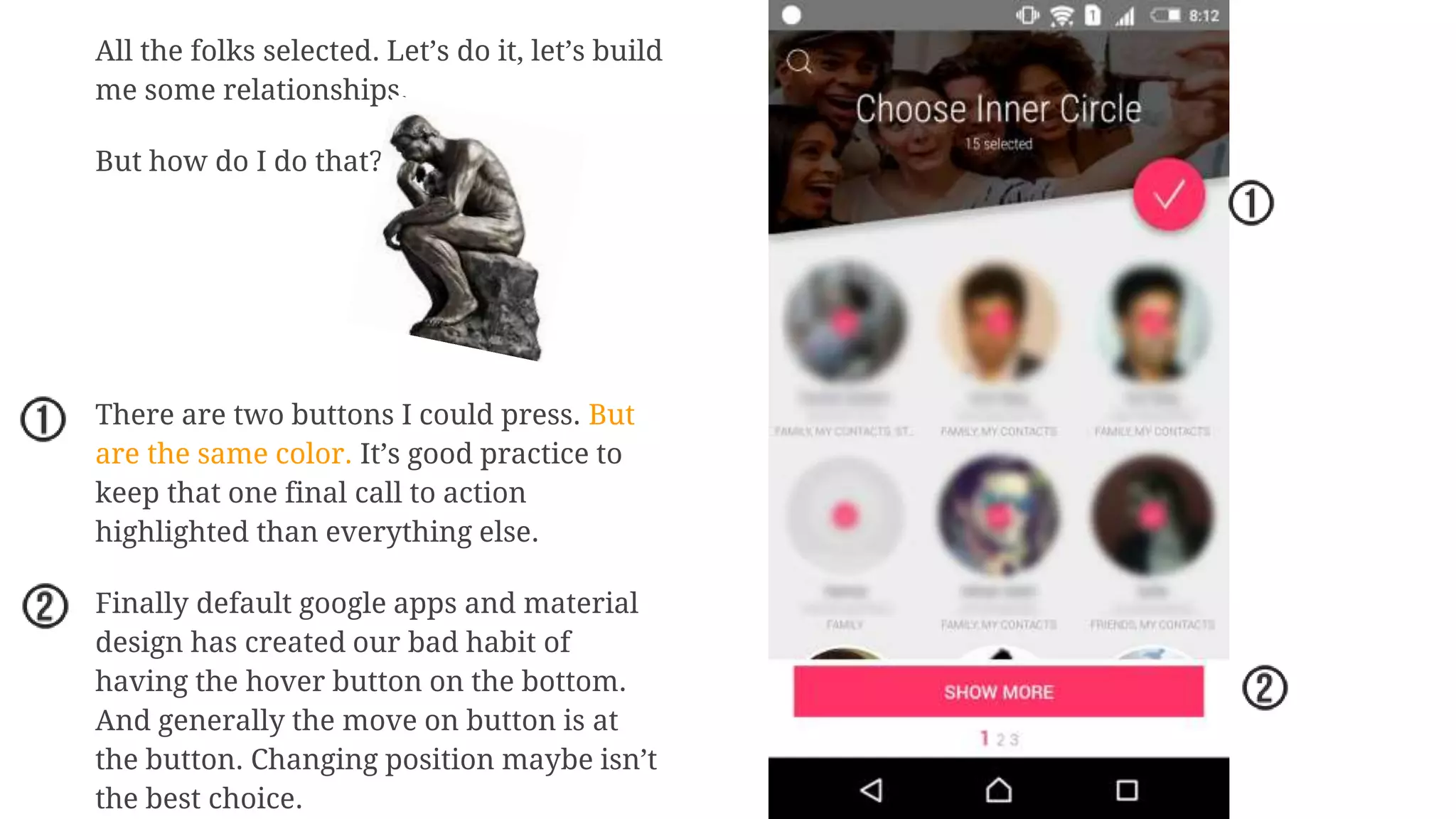 All the folks selected. Let’s do it, let’s build
me some relationships.
But how do I do that?
There are two buttons I could press. But
are the same color. It’s good practice to
keep that one final call to action
highlighted than everything else.
Finally default google apps and material
design has created our bad habit of
having the hover button on the bottom.
And generally the move on button is at
the button. Changing position maybe isn’t
the best choice.
 