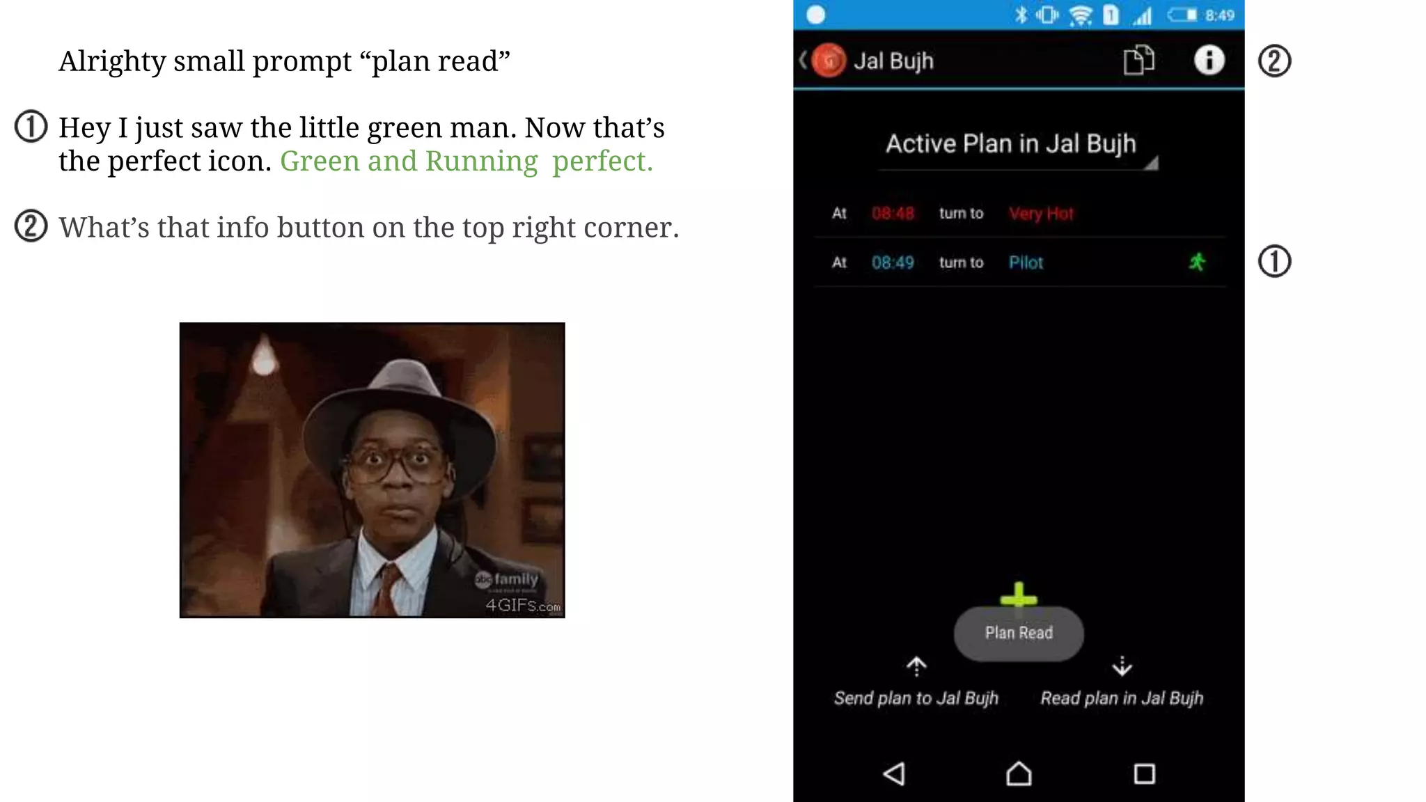 Alrighty small prompt “plan read”
Hey I just saw the little green man. Now that’s
the perfect icon. Green and Running perfect.
What’s that info button on the top right corner.
 