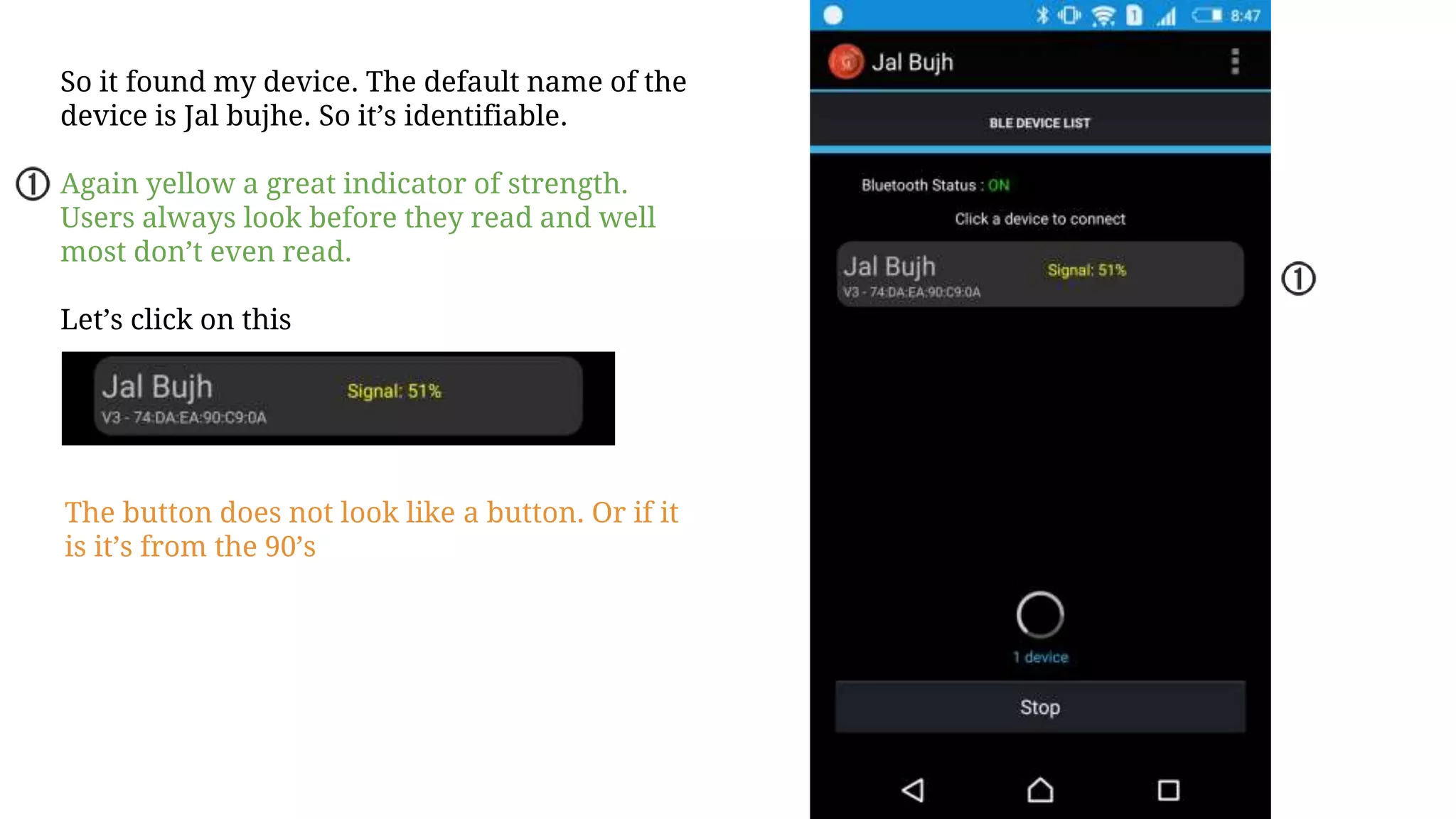 So it found my device. The default name of the
device is Jal bujhe. So it’s identifiable.
Again yellow a great indicator of strength.
Users always look before they read and well
most don’t even read.
Let’s click on this
The button does not look like a button. Or if it
is it’s from the 90’s
 