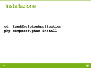 Installazione


 cd ZendSkeletonApplication
 php composer.phar install
 > Installing zendframework/zendframework (dev-mast...