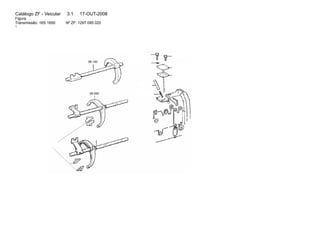 Catálogo ZF - Veicular 3.1 17-OUT-2008 
Figura 
Transmissão: 16S 1650 Nº ZF: 1297 095 020 
1 
06.140 
06.060 
 