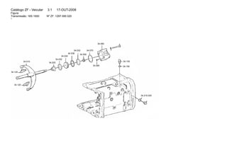 Catálogo ZF - Veicular 3.1 17-OUT-2008 
Figura 
Transmissão: 16S 1650 Nº ZF: 1297 095 020 
1 
34.120 
34.010 
34.120 
34.032 
34.020 
34.030 
34.032 
34.038 
34.050 
34.070 
34.060 
34.080 
34.130 
34.150 
34.210.020 
 