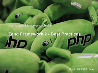 Ralf Eggert | Travello GmbH

Zend Framework 2 - Best Practices

Quelle: DASPRiD / flickr

 