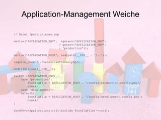 Application-Management Weiche
// Datei /public/index.php
define('APPLICATION_ENV',

(getenv('APPLICATION_ENV')
? getenv('A...