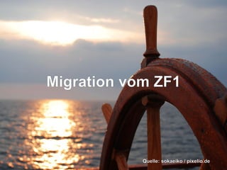 Migration vom ZF1

Quelle: sokaeiko / pixelio.de

 