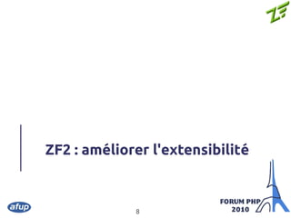 8
ZF2 : améliorer l'extensibilité
 
